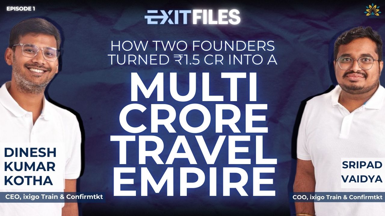 How Two Founders Turned ₹1.5 Cr into a Multi-Crore Travel Empire | ConfirmTkt Exit | Exit Files